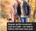  ??  ?? Regular gentle movement – such as a walk – can help to relieve mild lower back pain