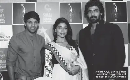  ??  ?? Actors Arya, Shriya Saran
and Rana Daggubati will co- host the SIIMA awards