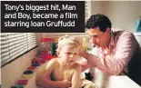  ??  ?? Tony’s biggest hit, Man and Boy, became a film starring Ioan Gruffudd