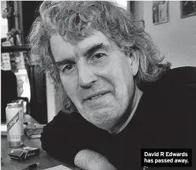  ??  ?? David R Edwards has passed away.