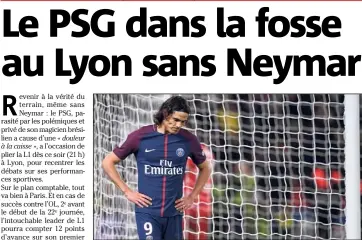  ?? Journée (Photo AFP) ?? En cas de penalty sifflé pour le PSG, ce soir à Lyon, Cavani ne trouvera pas l’ami Neymar sur sa route...