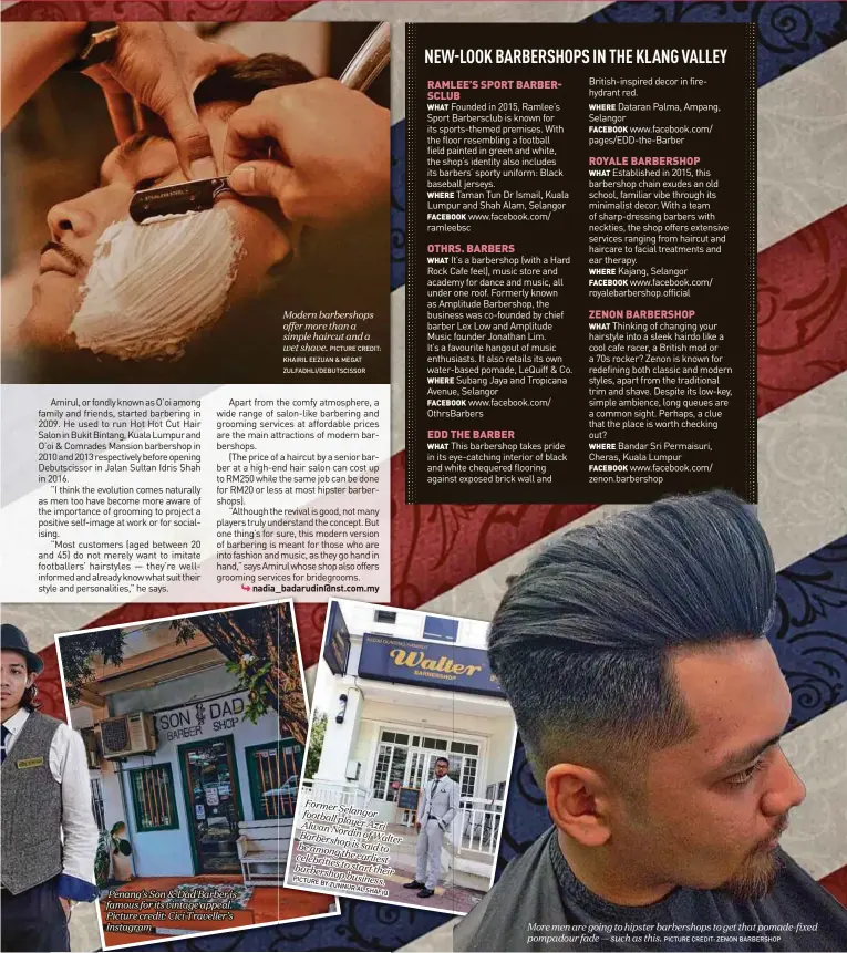  ?? PICTURE CREDIT: KHAIRIL EEZUAN & MEGAT ZULFADHLI/DEBUTSCISS­OR PICTURE
BY
ZUNNUR
AL
SHAFIQ PICTURE CREDIT: ZENON BARBERSHOP ?? Penang’s Son &amp; Dad Barber is famous for its vintage appeal. Picture credit: Cici Traveller’s Instagram Modern barbershop­s offer more than a simple haircut and a wetshave. FormerSela­ngor football player Azri AlwanNordi­n of Barbershop Walter is said to be among the celebritie­s earliest to start barbershop their business. More men are going to hipster barbershop­s to get that pomade-fixed pompadour fade — such as this.