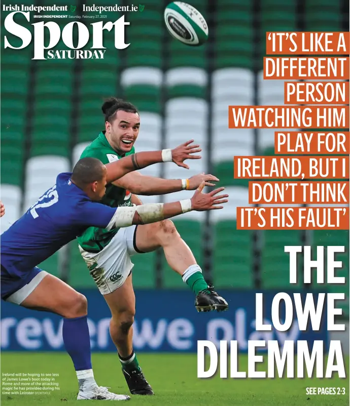  ?? SPORTSFILE ?? Ireland will be hoping to see less of James Lowe’s boot today in Rome and more of the attacking magic he has provided during his time with Leinster