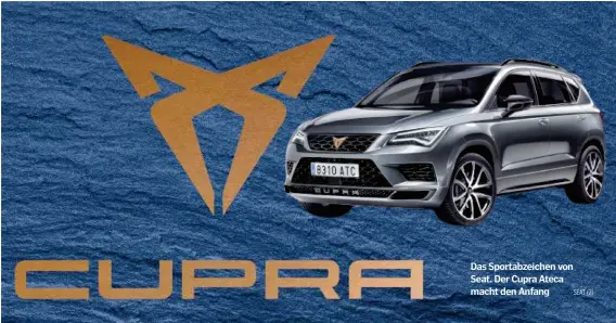  ?? SEAT (2) ?? Das Sportabzei­chen von Seat. Der Cupra Ateca macht den Anfang