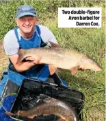  ??  ?? Two double-figure Avon barbel for Darren Cox.