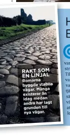  ??  ?? RAKT SOM EN LINJAL Romarna byggde stabila vägar. Många existerar än idag medan andra har lagt grunden till nya vägar.