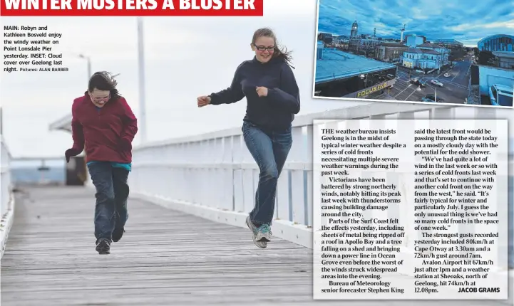  ?? Pictures: ALAN BARBER ?? MAIN: Robyn and Kathleen Bosveld enjoy the windy weather on Point Lonsdale Pier yesterday. INSET: Cloud cover over Geelong last night.
