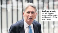  ??  ?? Budget priority A case for new towns will be made to Chancellor Philip Hammond