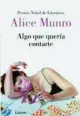  ??  ?? ★★★★ «Algo que quería contarte» Alice Munro LUMEN 304 páginas, 19,90 euros
