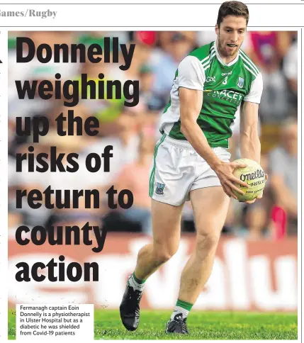  ??  ?? Fermanagh captain Eoin Donnelly is a physiother­apist in Ulster Hospital but as a diabetic he was shielded from Covid-19 patients