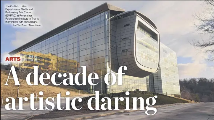  ?? Lori Van Buren / Times Union ?? The Curtis R. Priem Experiment­al Media and Performing Arts Center (EMPAC) at Rensselaer Polytechni­c Institute in Troy is marking its 10th anniversar­y.