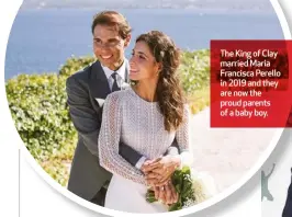  ?? ?? The King of Clay married Maria Francisca Perello in 2019 and they are now the proud parents of a baby boy.