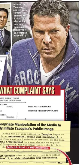  ??  ?? Attorney Joe Tacopina (r., and left with former client Bernard Kerik) is target of scathing new court complaint filed by the ex-commish (also far r.).