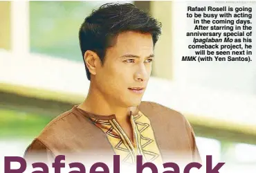  ??  ?? Rafael Rosell is going to be busy with acting in the coming days. After starring in the anniversar­y special of Ipaglaban Mo as his comeback project, he will be seen next in MMK (with Yen Santos).