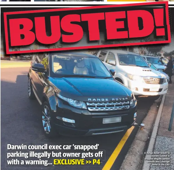  ??  ?? A Range Rover linked to Darwin Council is snapped illegally parked outside the Cavenagh Hotel in the CBD