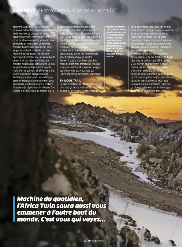  ??  ?? Devenue Adventure Sports, l'africa Twin a gagné en garde au sol et en débattemen­ts. De quoi envisager sereinemen­t une partie de tout-terrain. Mais attention au poids, qui dépasse tout de même les 250 kg en ordre de marche.