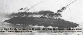  ??  ?? Le Léon-Gambetta coule le  avril . Sur  marins,  meurent, dont l’amiral Sénès (ci-contre). (@collection Michel Augier et DR)