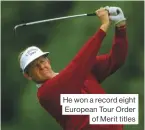  ??  ?? He won a record eight European Tour Order of Merit titles