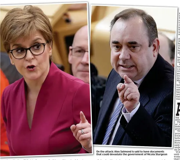  ??  ?? On the attack: Alex Salmond is said to have documents that could devastate the government of Nicola Sturgeon