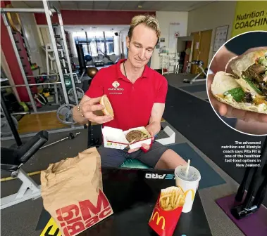  ?? PHOTOS: STUFF ?? The advanced nutrition and lifestyle coach says Pita Pit is one of the healthier fast-food options in New Zealand. Food expert Tony Small says opting for a bunless burger will make it less unhealthy, but homemade meals are the best way to go.