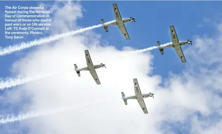  ??  ?? The Air Corps staged a flypast during the National Day of Commemorat­ion in honour of those who died in past wars or on UN service. Left: TD Kate O’Connell at the ceremony. Photos: Tony Gavin