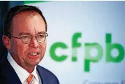  ?? [AP FILE PHOTO] ?? In this Nov. 27 file photo, Mick Mulvaney speaks during a news conference after his first day as acting director of the Consumer Financial Protection Bureau in Washington.