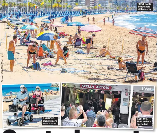  ??  ?? CAUTIOUS: Buggy riders wear masks
FIRST BACK: Beachgoers at Benidorm
BAR-AVO: The London’s opened up