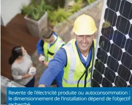  ?? ?? Revente de l’électricit­é produite ou autoconsom­mation : le dimensionn­ement de l’installati­on dépend de l’objectif recherché