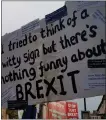  ??  ?? „ We like to feature funny signs from marches, but sometimes real life makes it difficult – as spotted at an anti-brexit march in York.