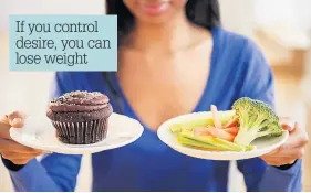  ??  ?? If you control desire, you can lose weight