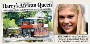  ??  ?? EX-LOVE: Chelsy Davy joined Harry on a houseboat there, as the Daily Mail reported in 2008