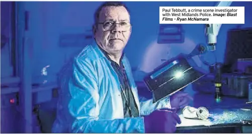  ?? Films - Ryan Mcnamara Image: Blast ?? Paul Tebbutt, a crime scene investigat­or with West Midlands Police.