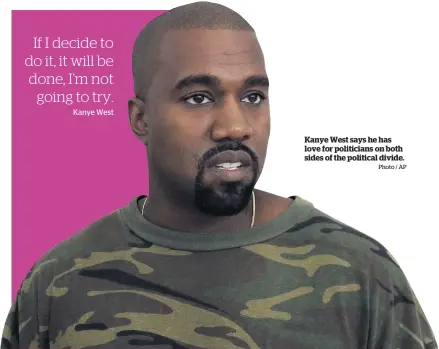  ?? Photo / AP ?? Kanye West says he has love for politician­s on both sides of the political divide.