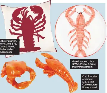  ??  ?? Lobster cushion, ivory & red, £78, Dash & Albert, dashandalb­ert europe.com Klevering round plate, £27.50, Printer & Tailor, printerand­tailor.com Crab & lobster ornament, £13.75, The Contempora­ry Home, tch.net