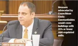  ??  ?? Measure advocated by Councilman Costa Constantin­ides would cover buildings with 35% or fewer rent-regulated units.