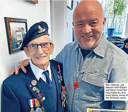  ?? ?? War veteran, Joe Weaver with Batley and Spen councillor Paul Halloran, and, inset below, some of the birthday cards