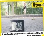  ??  ?? A Wekerlén az aszfalt hőmérsékle­te meglepően alacsony, 37,4 fok volt