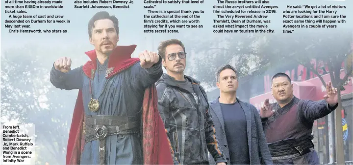  ??  ?? From left, Benedict Cumberbatc­h, Robert Downey Jr., Mark Ruffalo and Benedict Wong in a scene from Avengers: Infinity War
He said: “We get a lot of visitors who are looking for the Harry Potter locations and I am sure the exact same thing will happen...