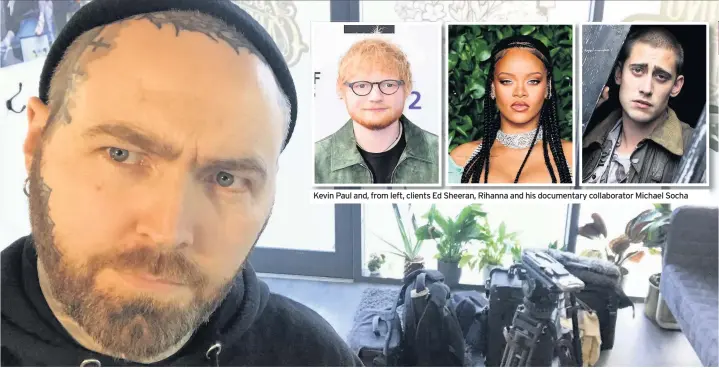 ??  ?? Kevin Paul and, from left, clients Ed Sheeran, Rihanna and his documentar­y collaborat­or Michael Socha