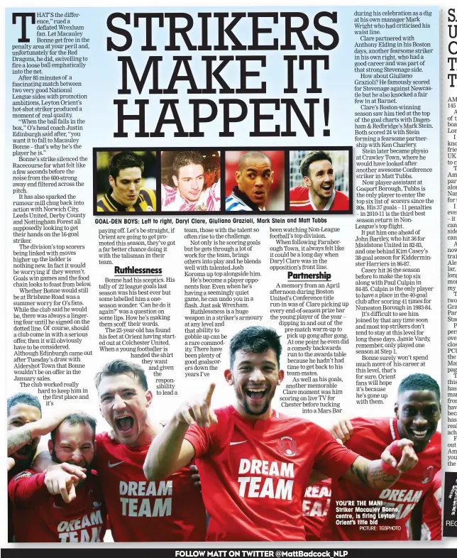  ?? PICTURE: TGSPHOTO ?? GOAL-DEN BOYS: Left to right, Daryl Clare, Giuliano Grazioli, Mark Stein and Matt Tubbs YOU’RE THE MAN! Striker Macauley Bonne, centre, is firing Leyton Orient’s title bid