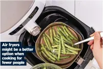  ?? ?? Air fryers might be a better option when cooking for fewer people