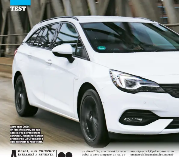  ??  ?? Astra anno 2020:
Un facelift discret, dar sub capotă s- au petrecut multe schimbă ri. Aici identifică m un propulsor cu 122 CP cuplat la o cutie automată cu nouă trepte.