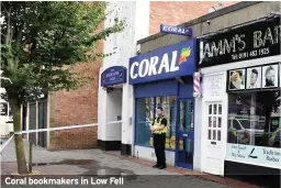  ??  ?? Coral bookmakers in Low Fell