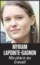  ??  ?? MYRIAM LAPOINTE-GAGNON Ma place au
travail