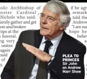  ??  ?? PLEA TO PRINCES Sir John on Andrew Marr Show