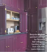  ??  ?? Bespoke kitchen painted in Brinjal by Farrow &amp; Ball with brass handles, prices from £36,000, Lewis Alderson.