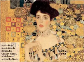  ?? PHOTO: GETTY IMAGES ?? Portrait of Adele BlochBauer, by Gustav Klimt, which was seized by Nazis