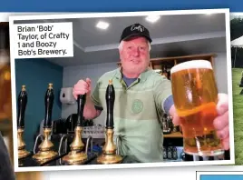  ??  ?? Brian ‘Bob’ Taylor, of Crafty 1 and Boozy Bob’s Brewery.