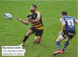  ??  ?? Big-money transfer Lima Sopoaga swapped Highlander­s for Wasps