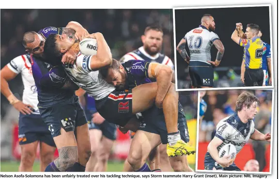  ?? Main picture: NRL Imagery ?? Nelson Asofa-Solomona has been unfairly treated over his tackling technique, says Storm teammate Harry Grant (inset),